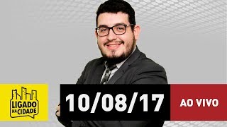 Ligado na CIdade - 10/08/17