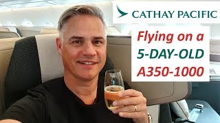 Cathay Pacific Business Class on a 5 DAY OLD A350-1000