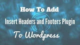 How To Add Insert Headers and Footers Plugin to Wordpress - Easy Way To Add Code To Headers!