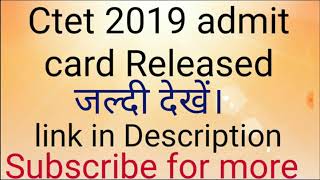 Ctet Admit card 2019 link in Description