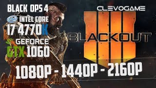 Call of Duty Black Ops 4 - BLACKOUT - i7 4770K - GTX 1060 6GB - 1080p - 1440p - 4K