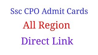 Important News for Ssc aspirants.Ssc CPO 2018-19 delhi police SI admit Cards Out.All region