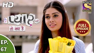 Yeh Pyaar Nahi Toh Kya Hai - Ep 67 - Full Episode - 19th June, 2018