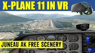 X Plane 11 VR AWESOME Juneau Intl Alaska FREE Realistic Scenery Oculus Rift ✈️