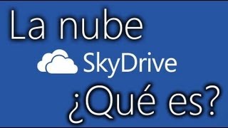 La nube ¿Qué es? Skydrive - Cómo usarlo