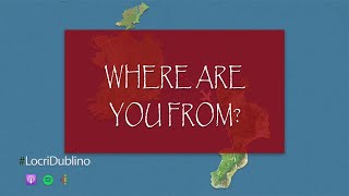 Where are you from | Locri - Dublino