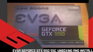 EVGA Geforce GTX 950 SSC Unboxing and Install