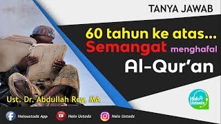 60 Tahun ke Atas Masih Semangat MenghafAl Al-Qur'an - Ust. Dr. Abdullah Roy, MA