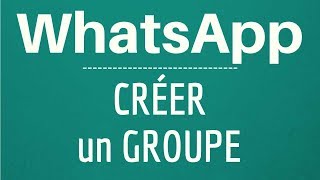 Créer un GROUPE WhatsApp, comment CREER et GERER un groupe WhatsApp