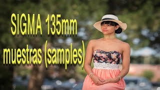 SIGMA 135MM 1.8 SERIE ART, NIKON D750 EJEMPLOS (SAMPLES)