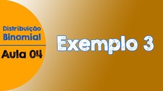 #04 - Exemplo resolvido 3 | Distribuição Binomial de Probabilidades