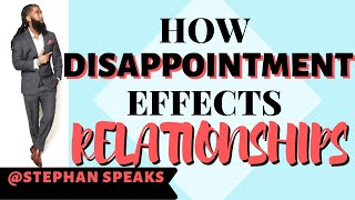 Dealing With Disappointments In Relationships ? (MUST WATCH!)