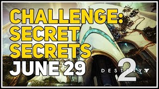 Challenge Secret Secrets Destiny 2 June 29