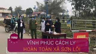 Vĩnh Phúc cách ly hoàn toàn xã Sơn Lôi | VTC Now