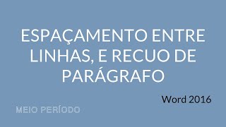 Word 2016: ESPAÇAMENTO ENTRE LINHAS E RECUO DE PARÁGRAFO | Fabiano