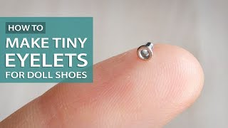 How to Make Tiny Eyelets for Doll Shoes | Как Сделать Микро-Люверсы для Кукольной Обуви
