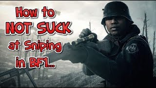How to NOT SUCK at Sniping in BF1! - Battlefield 1 Sniping Guide | Tips and Tricks