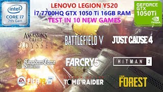 Lenovo Legion Y520 i7 7700HQ GTX 1050 Ti Test in 10 New Games