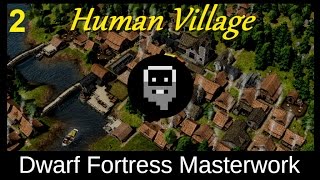 Dwarf Fortress Masterwork: The Human Village (part2)