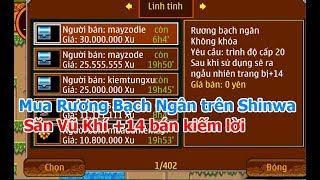 ►NSO l Mua liền 3 Rương Bạch Ngân trên shinwa mở săn Vũ Khí +14 bán kiếm lời