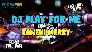 LAGU YANG LAGI HITS DI TIKTOK !!! DJ REMIX PLAY FOR ME KAWENI MERRY FULLBASS