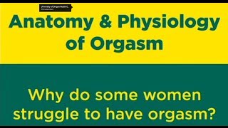 Anatomy and Physiology of Orgasm: (6 of 9) Why do some women struggle-