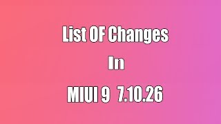 List Of Changes In MIUI 9 7.10.26