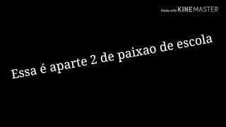 Paixao de escola - parti 2
