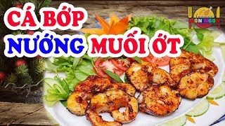 MÓN NGON TV || Hướng dẫn làm Cá bớp nướng muối ớt cực ngon