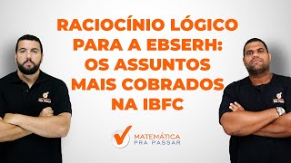 Raciocínio Lógico para a EBSERH: Os Assuntos mais Cobrados na IBFC.