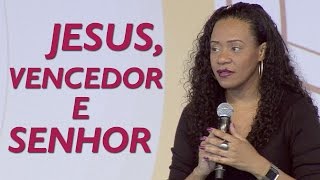 Jesus, vencedor e Senhor - Alessandra Santtos (04/05/17)
