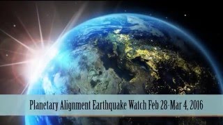 Planetary Alignment Earthquake Watch | Feb 28-Mar 4, 2016