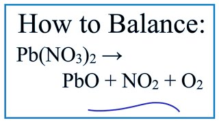 How to Balance Pb(NO3)2 = PbO + NO2 + O2  : Decomposition of Lead (II) nitrate