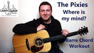 Where Is My Mind - Guitar Lesson - Pixies - Barre Chord Workout