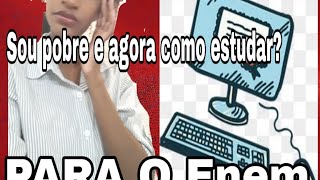 Sou pobre e agora como estudo para o Enem?