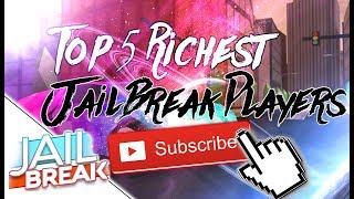 TOP 5 Richest Jailbreak Player (100Million Money)[2018]