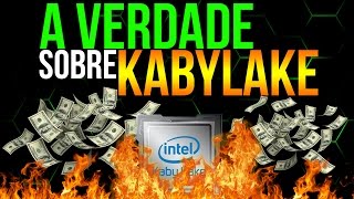 ‹ ChipArt › A verdade sobre os Intel Kaby Lake !