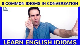 8 Common Idioms: Real English Conversation