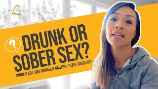 Drunk or Sober Sex? Minimalism, BBG Workout Routine, Staff Coaching & More! | #LinhPod