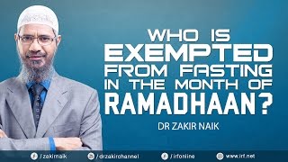 WHO IS EXEMPTED FROM FASTING IN THE MONTH OF RAMADHAAN? DR ZAKIR NAIK