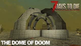 7 Days To Die (Alpha 16.4) - The Dome of Doom (Day 186)