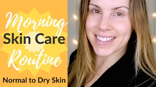 Morning Skin Care Routine for Normal to Dry Skin