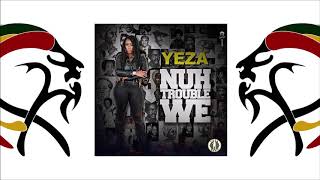Yeza - Nuh Trouble We (2019 By Yeza Music)