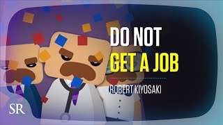 【DO NOT GET A JOB!】Getting Rich Series | Robert Kiyosaki | Success Resources