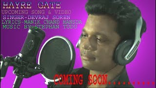 Hayre gate|| Upcoming Santali video $ song||Studeo Version|| Devraj||By soren ipil entertainment