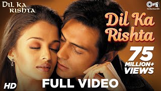 Dil Ka Rishta - Video Song | Dil Ka Rishta | Arjun, Aishwarya & Priyanshu | Alka, Udit & Kumar S