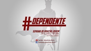 Semana de Oração Jovem - "Dependente" - segunda