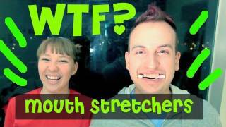 WTF - Mouth Stretchers