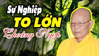 Sự Nghiệp To Lớn Choáng Ngợp - HT Thích Từ Thông
