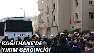 Kağıthane'de yıkım gerginliği